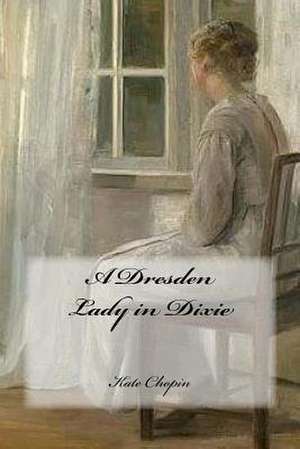 A Dresden Lady in Dixie de Kate Chopin