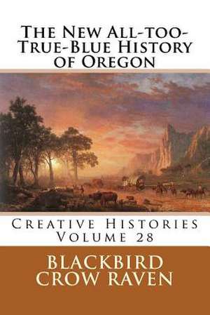 The New All-Too-True-Blue History of Oregon de Blackbird Crow Raven