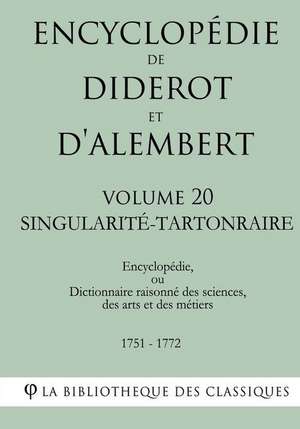 Encyclopedie de Diderot Et D'Alembert - Volume 20 - Singularite-Tartonraire de La Bibliotheque Des Classiques