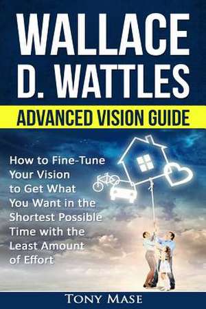 Wallace D. Wattles Advanced Vision Guide de Mase, Tony