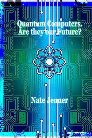 Quantum Computers. Are They Our Future? de Jenner, Nate