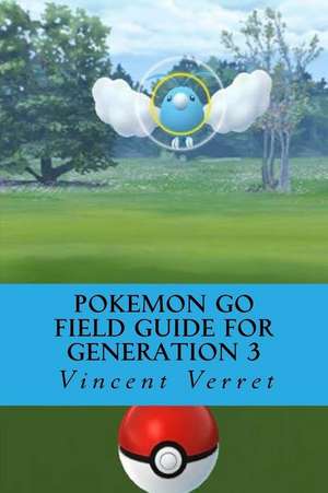 Pokemon Go Field Guide for Generation 3 de Verret, Dr Vincent