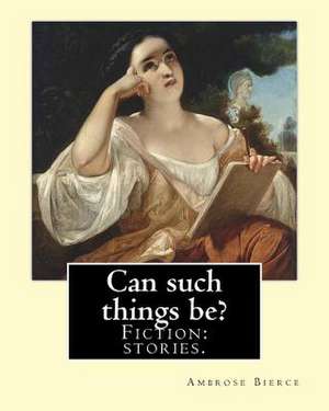 Can Such Things Be? Fiction de Ambrose Bierce