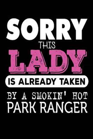 Sorry This Lady Is Already Taken by a Smokin' Hot Park Ranger de Publishing, Creative Juices