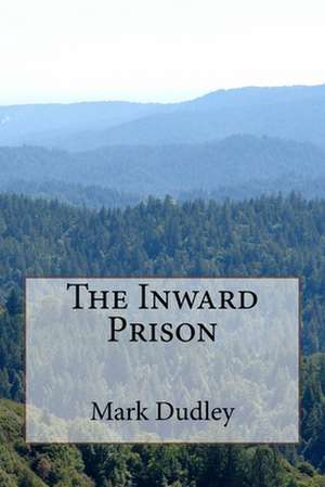 The Inward Prison de Mark Dudley