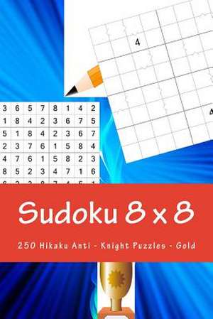 Sudoku 8 X 8 - 250 Hikaku Anti - Knight Puzzles - Gold de Pitenko, Andrii