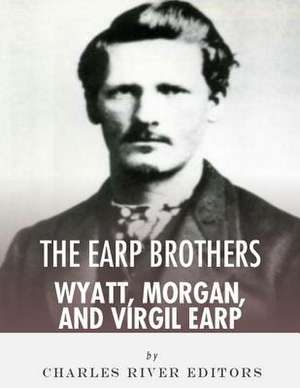 The Earp Brothers de Charles River Editors