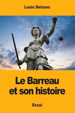 Le Barreau Et Son Histoire de Delzons, Louis