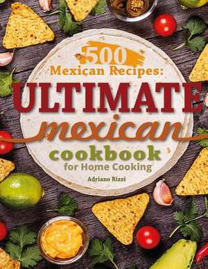 500 Mexican Recipes de Rizzi, Adriano