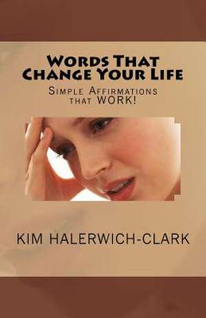 Words That Change Your Life de Kim Halerwich-Clark