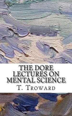 The Dore Lectures on Mental Science de T. Troward