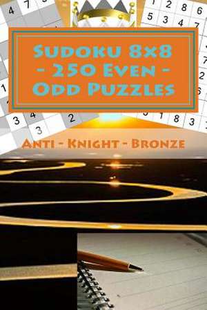 Sudoku 8 X 8 - 250 Even - Odd Puzzles - Anti - Knight - Bronze de Pitenko, Andrii