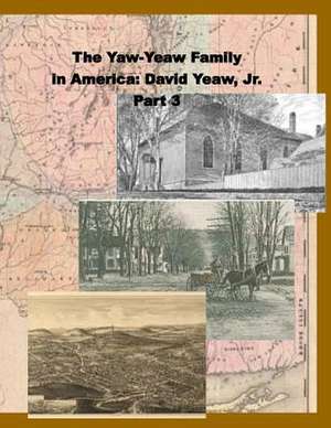 The Yaw-Yeaw Family in America, Vol 3 de James R. D. Yeaw