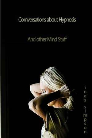 Conversations about Hypnosis, and Other Mind Stuff de Simpson, Ines