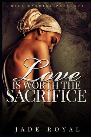 Love Is Worth the Sacrifice de Royal, Jade