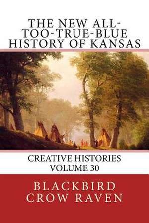 The New All-Too-True-Blue History of Kansas de Blackbird Crow Raven