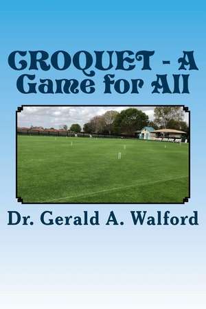 Croquet - A Game for All de Dr Gerald a. Walford