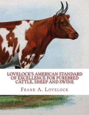 Lovelock's American Standard of Excellence for Purebred Cattle, Sheep and Swine de Lovelock, Frank A.