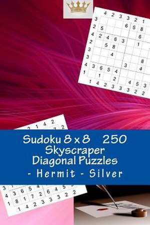 Sudoku 8 X 8 - 250 Skyscraper Diagonal Puzzles - Hermit - Silver de Pitenko, Andrii