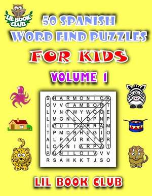 50 Spanish Word Find Puzzles for Kids Volume 1 de Lil Book Club