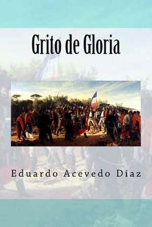 Grito de Gloria de Eduardo Acevedo Diaz