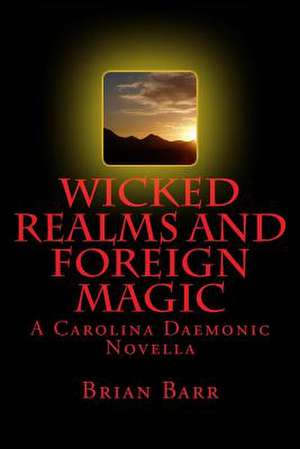 Wicked Realms and Foreign Magic de Brian Barr