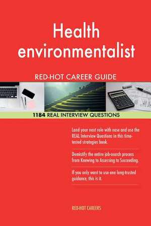 Health Environmentalist Red-Hot Career Guide; 1184 Real Interview Questions de Careers, Red-Hot