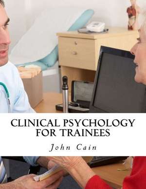 Clinical Psychology for Trainees de Cain, John