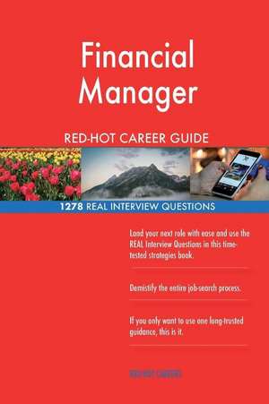 Financial Manager Red-Hot Career Guide; 1278 Real Interview Questions de Careers, Red-Hot