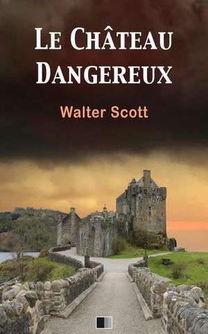 Le Chateau Dangereux de Walter Scott