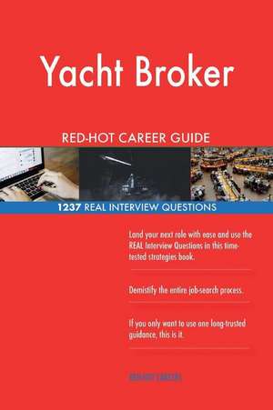 Yacht Broker Red-Hot Career Guide; 1237 Real Interview Questions de Careers, Red-Hot