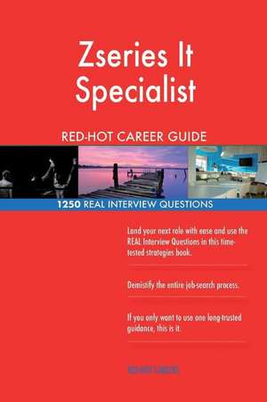 Zseries It Specialist Red-Hot Career Guide; 1250 Real Interview Questions de Careers, Red-Hot