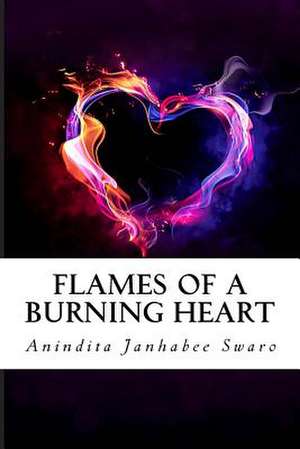 Flames of a Burning Heart de Swaro, Anindita Janhabee