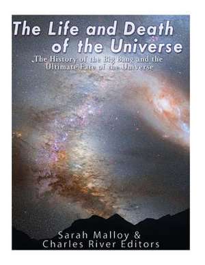 The Life and Death of the Universe de Charles River Editors