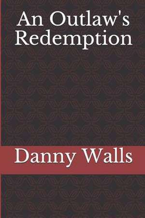 An Outlaw's Redemption de Walls, Danny