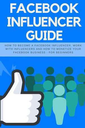 Facebook Influencer Guide de Abston, Jeff