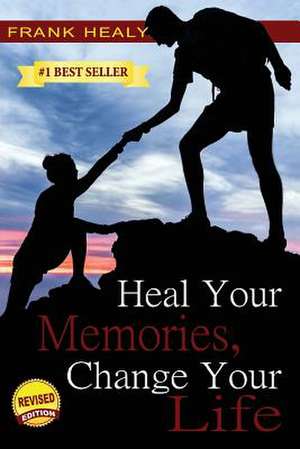 Heal Your Memories, Change Your Life de Healy, Mr Frank X.