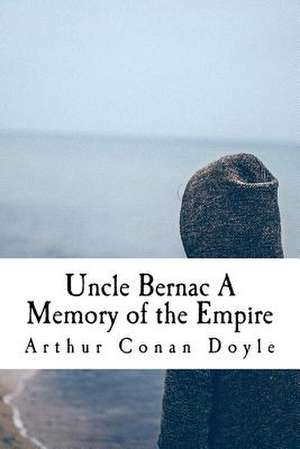 Uncle Bernac a Memory of the Empire de Arthur Conan Doyle