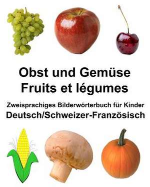 Deutsch/Schweizer-Franzosisch Obst Und Gemuse/Fruits Et L'Gumes Zweisprachiges Bilderworterbuch Fur Kinder de Richard Carlson Jr