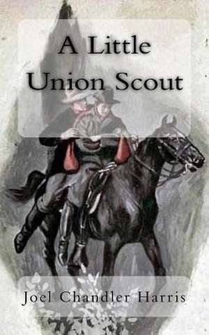 A Little Union Scout de Joel Chandler Harris