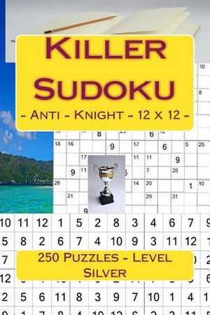 Killer Sudoku - Anti - Knight - 12 X 12 - 250 Puzzles - Level Silver de Pitenko, Andrii