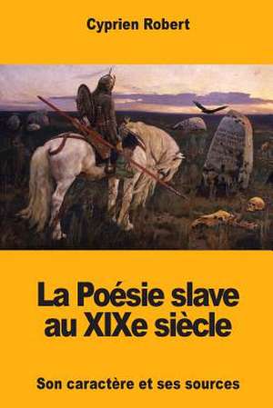 La Po'sie Slave Au Xixe Siecle de Robert, Cyprien