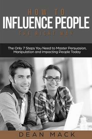 How to Influence People de Mack, Dean