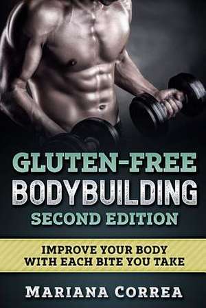 Gluten Free Bodybuilding Second Edition de Mariana Correa