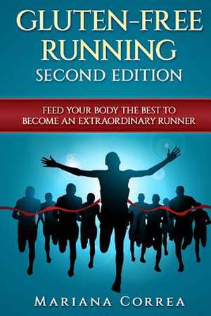 Gluten Free Running Second Edition de Correa, Mariana Mariana