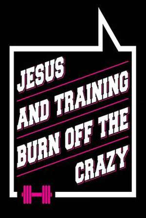 Jesus and Training Burn Off the Crazy de Publishing, Creative Juices