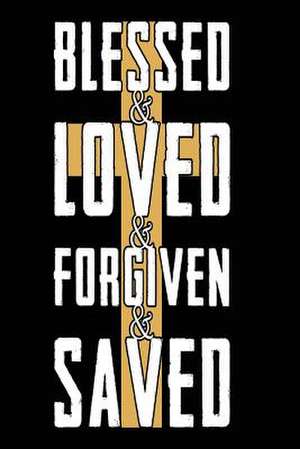 Blessed & Loved & Forgiven & Saved de Publishing, Creative Juices