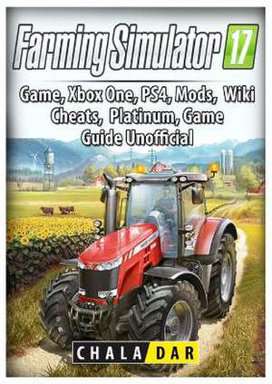 Farming Simulator 17 Platinum Edition Game Guide Unofficial de Chala Dar