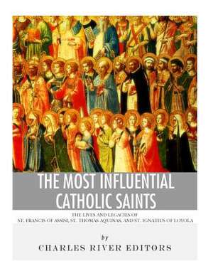 The Most Influential Catholic Saints de Charles River Editors