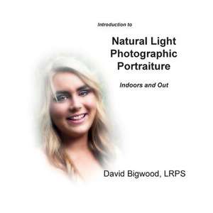 Introduction to Natural Light Photographic Portraiture de David Bigwood